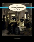 The Historic Restaurants of Paris: A Gourmet's Guide to 19th-Century Cafes, Bistros, and Food Shops 